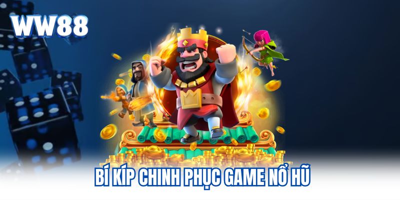 Bí kíp chinh phục game nổ hũ