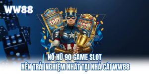 Nổ hũ 90 Game Slot Nên Trải Nghiệm Nhất Tại Nhà Cái KUBET